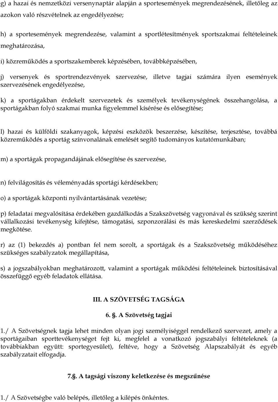 ilyen események szervezésének engedélyezése, k) a sportágakban érdekelt szervezetek és személyek tevékenységének összehangolása, a sportágakban folyó szakmai munka figyelemmel kísérése és