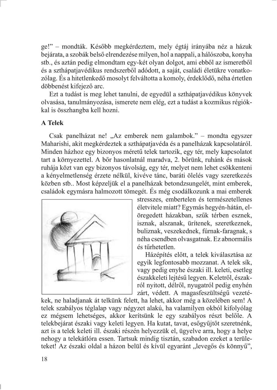 És a hitetlenkedõ mosolyt felváltotta a komoly, érdeklõdõ, néha értetlen döbbenést kifejezõ arc.