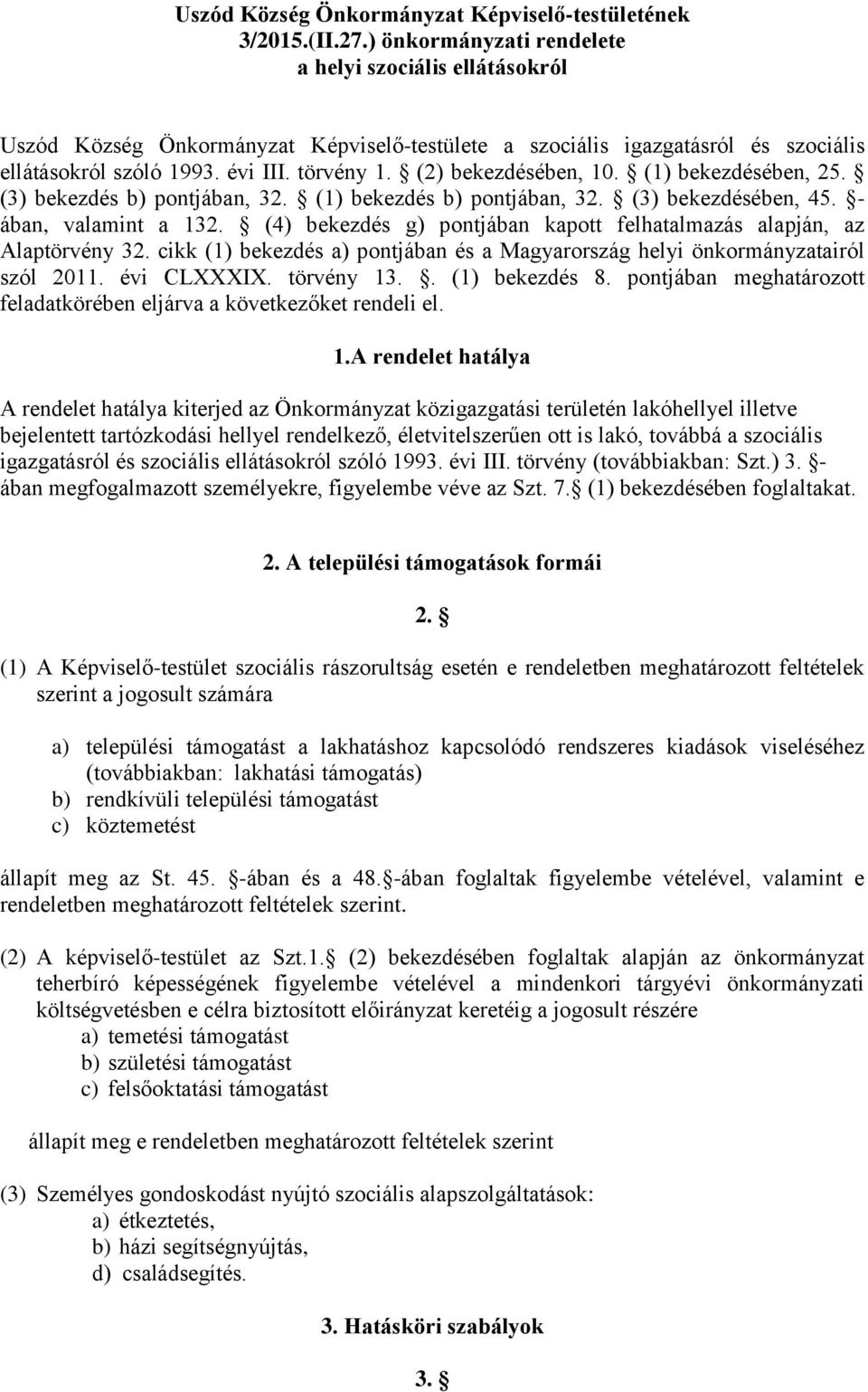 (2) bekezdésében, 10. (1) bekezdésében, 25. (3) bekezdés b) pontjában, 32. (1) bekezdés b) pontjában, 32. (3) bekezdésében, 45. - ában, valamint a 132.