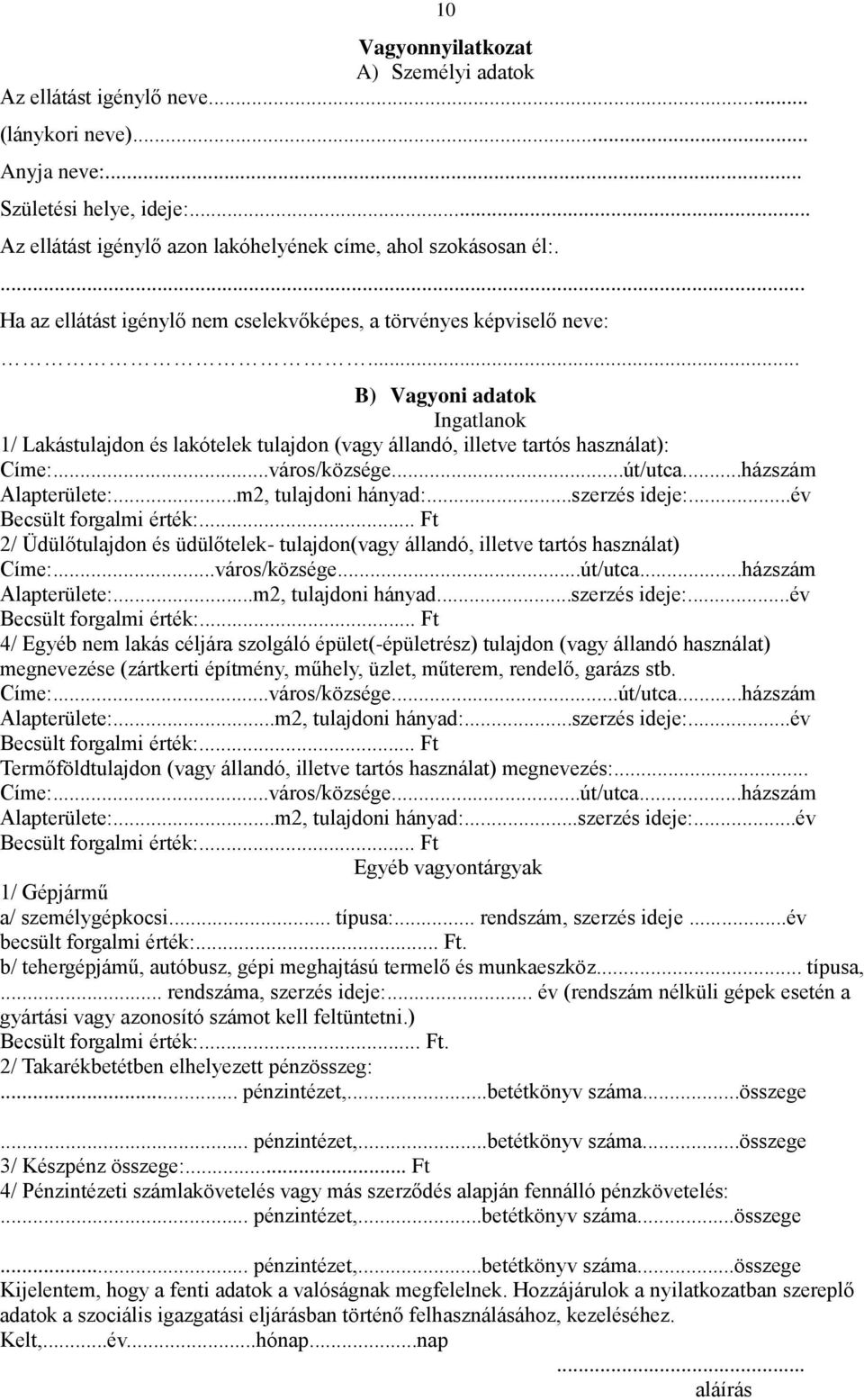 ..város/községe...út/utca...házszám Alapterülete:...m2, tulajdoni hányad:...szerzés ideje:...év Becsült forgalmi érték:.