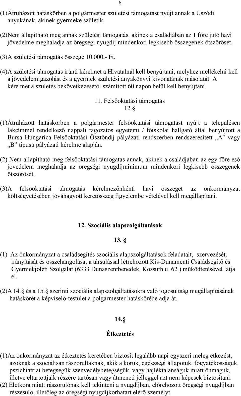 (3) A születési támogatás összege 10.000,- Ft.