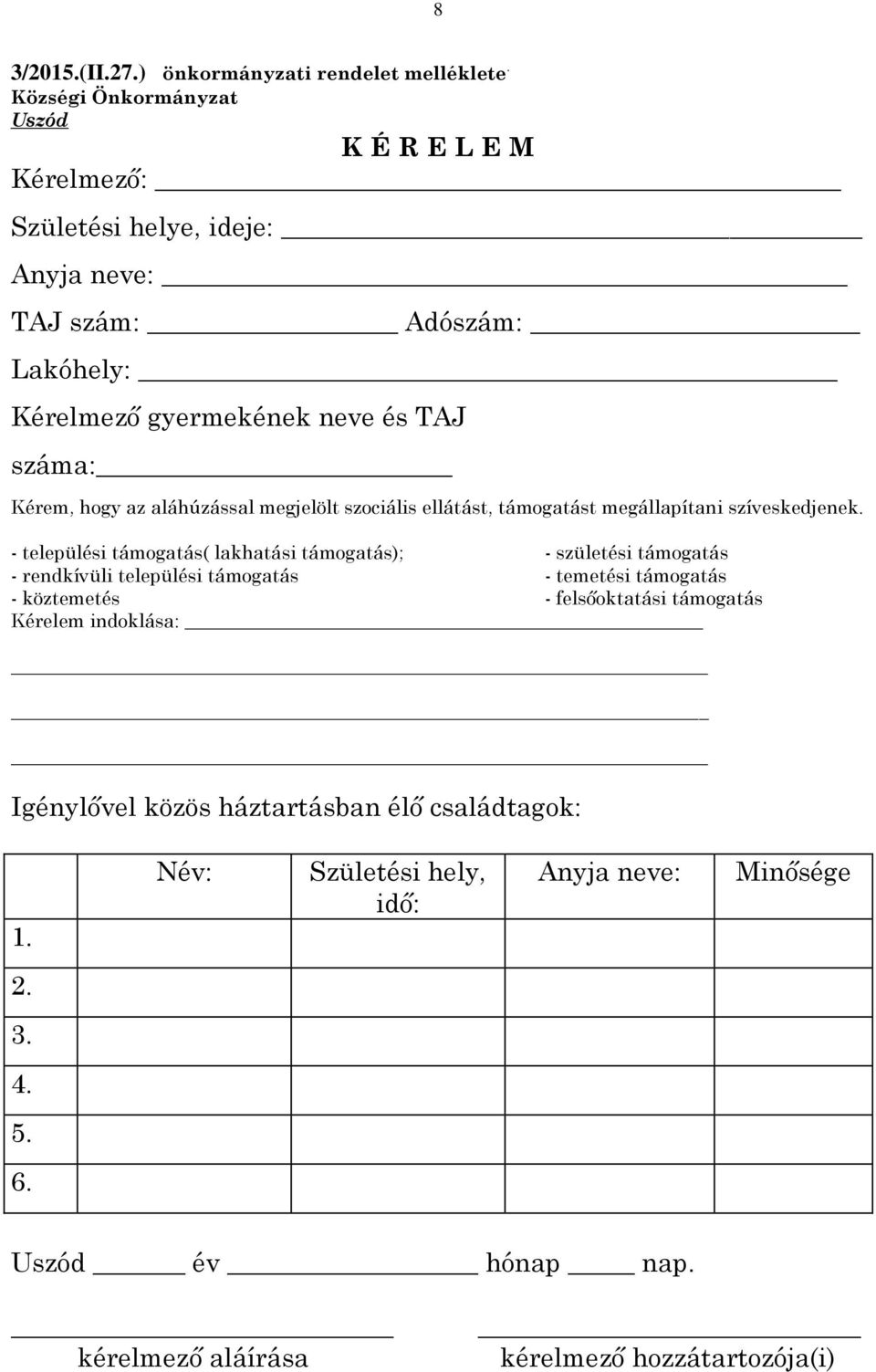 hogy az aláhúzással megjelölt szociális ellátást, támogatást megállapítani szíveskedjenek.