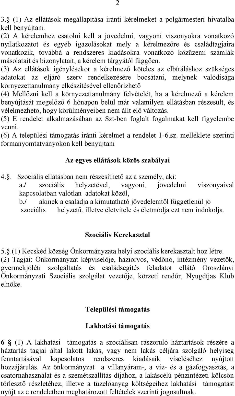 vonatkozó közüzemi számlák másolatait és bizonylatait, a kérelem tárgyától függően.