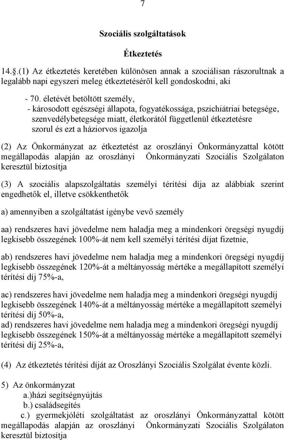 igazolja (2) Az Önkormányzat az étkeztetést az oroszlányi Önkormányzattal kötött megállapodás alapján az oroszlányi Önkormányzati Szociális Szolgálaton keresztül biztosítja (3) A szociális