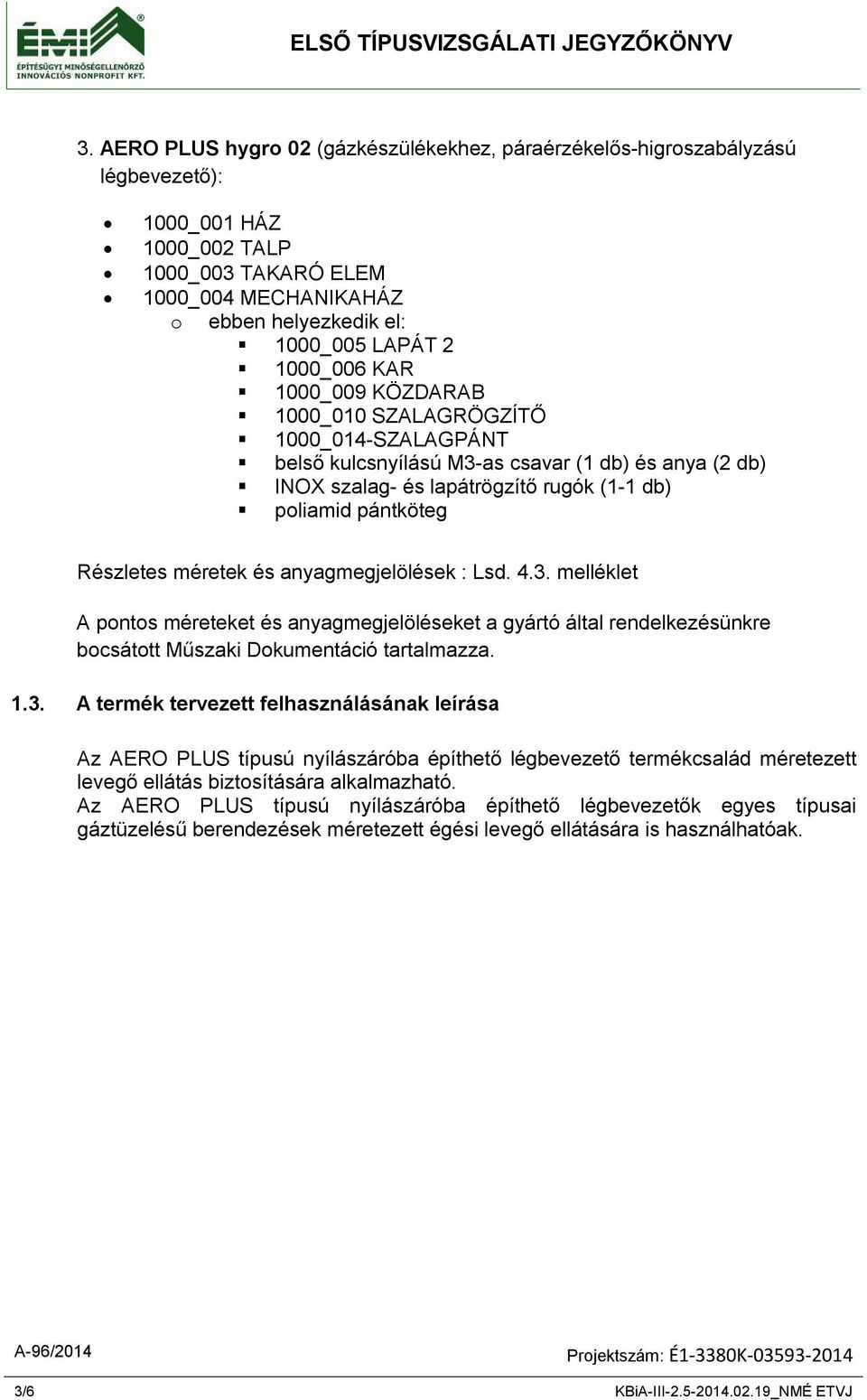 méretek és anyagmegjelölések : Lsd. 4.3.