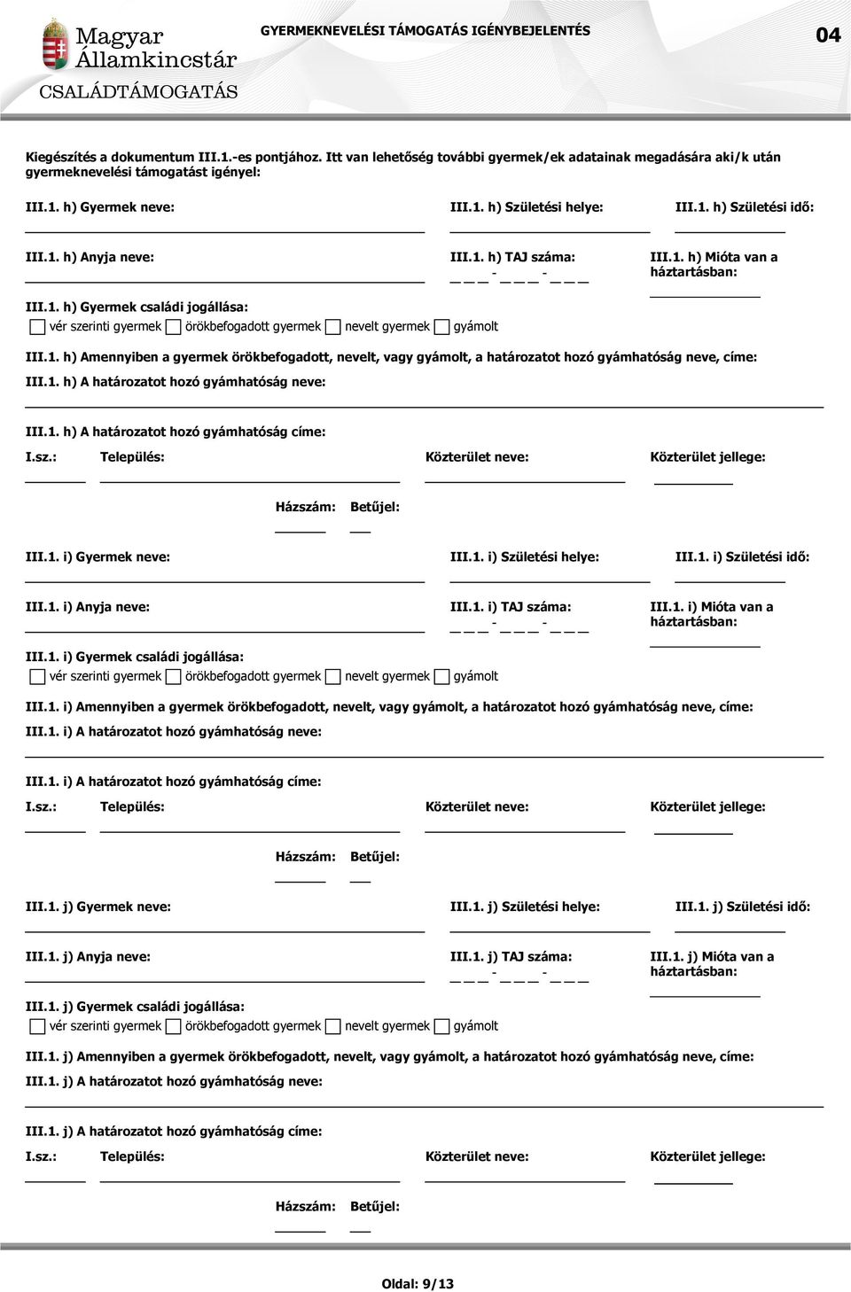 1. h) A határozatot hozó gyámhatóság neve: III.1. h) A határozatot hozó gyámhatóság címe: III.1. i) Gyermek neve: III.1. i) Születési helye: III.1. i) Születési idő: III.1. i) Anyja neve: III.1. i) TAJ száma: III.