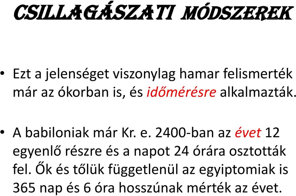 2400-ban az évet 12 egyenlő részre és a napot 24 órára osztották fel.