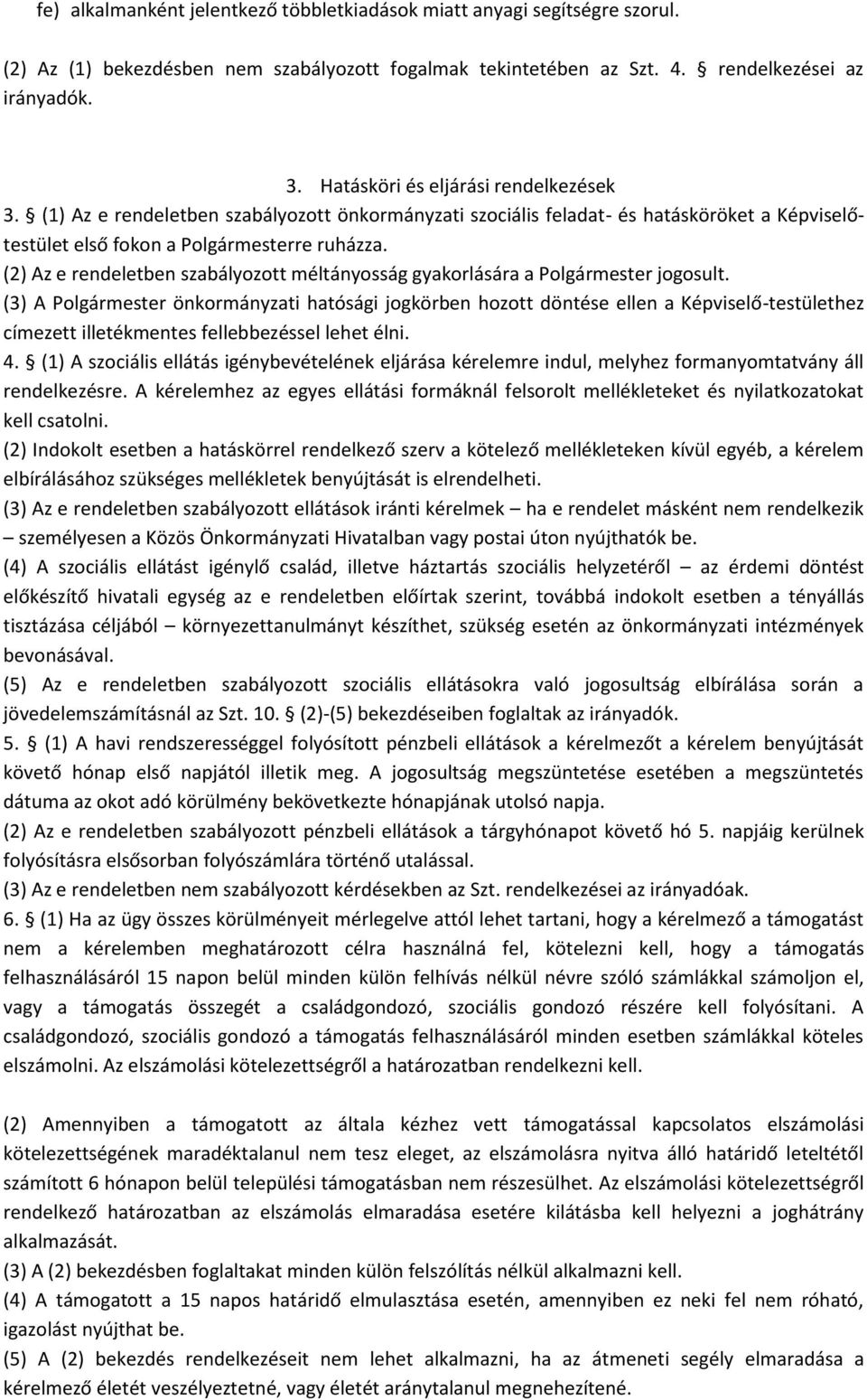 (2) Az e rendeletben szabályozott méltányosság gyakorlására a Polgármester jogosult.