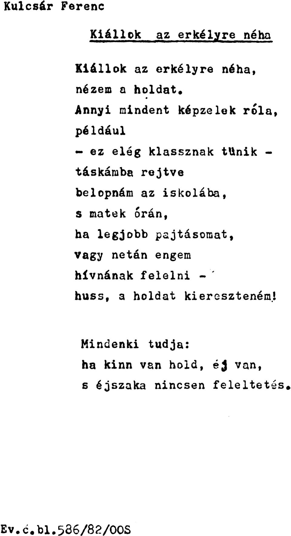 iskolába, s matek órán, ha legjobb pajtásomat, vagy netán engem hívnának felelni - huss, a