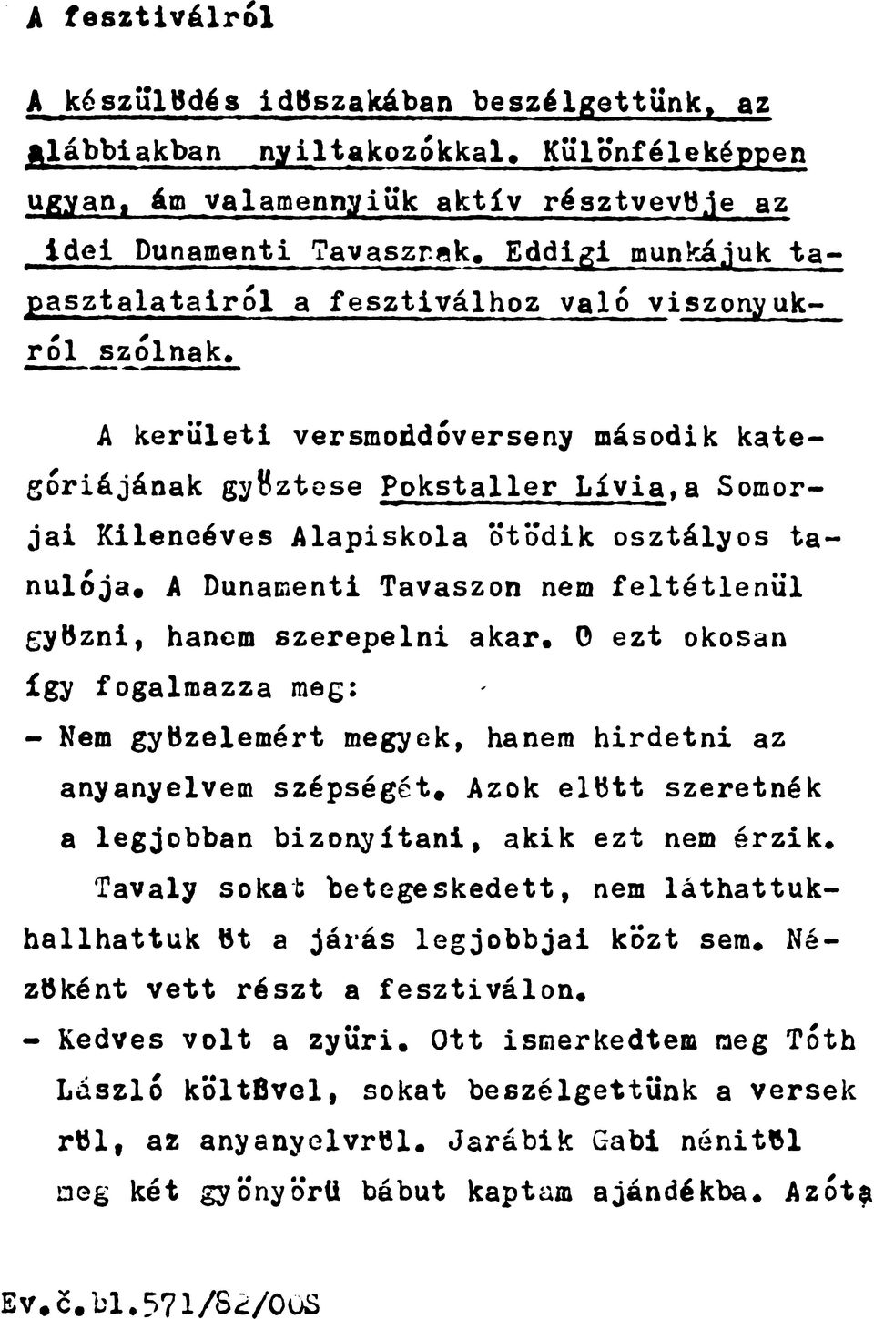 A kerületi versmondóverseny második kategóriájának győztese Pokstaller Lívia,a Somorjai Kilencéves Alapiskola ötödik osztályos tanulója.