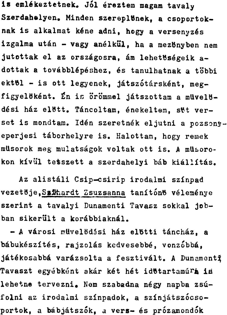 tanulhatnak a többi ektől - is ott legyenek, játszótársként, megfigyelőként. Én is örömmel játszottam a művelődési ház előtt. Táncoltam, énekeltem, sőt verset is mondtam.