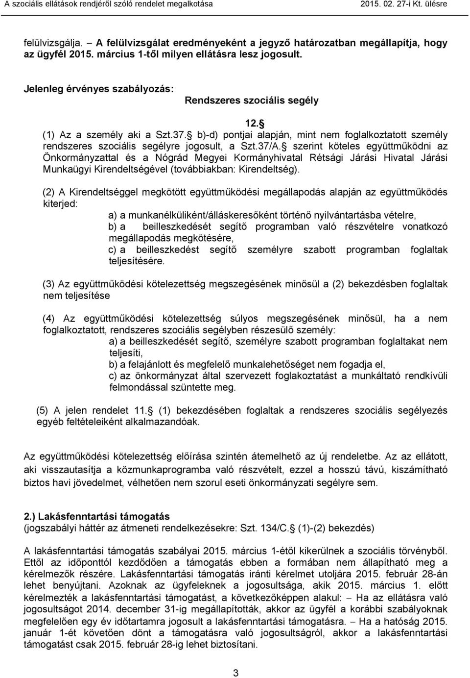 37/A. szerint köteles együttműködni az Önkormányzattal és a Nógrád Megyei Kormányhivatal Rétsági Járási Hivatal Járási Munkaügyi Kirendeltségével (továbbiakban: Kirendeltség).