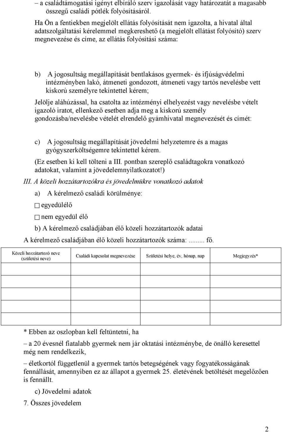 folyósítási száma: b) A jogosultság megállapítását bentlakásos gyermek- és ifjúságvédelmi intézményben lakó, átmeneti gondozott, átmeneti vagy tartós nevelésbe vett kiskorú személyre tekintettel