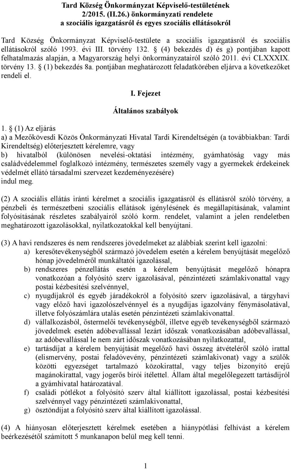 törvény 132. (4) bekezdés d) és g) pontjában kapott felhatalmazás alapján, a Magyarország helyi önkormányzatairól szóló 2011. évi CLXXXIX. törvény 13. (1) bekezdés 8a.