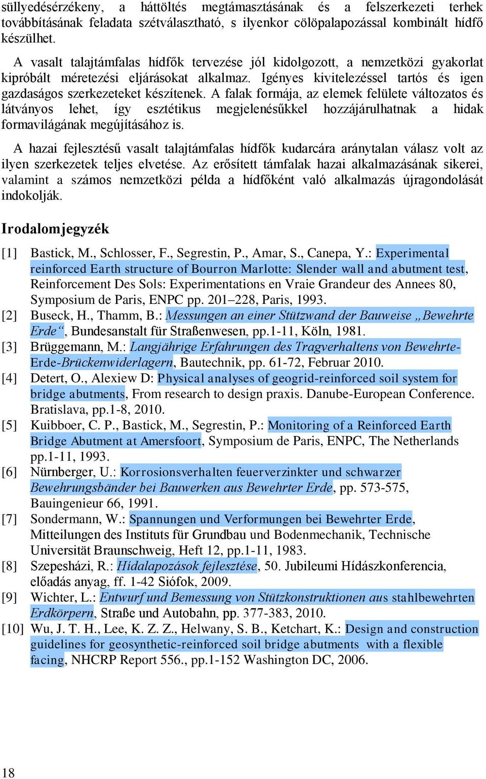 A falak formája, az elemek felülete változatos és látványos lehet, így esztétikus megjelenésűkkel hozzájárulhatnak a hidak formavilágának megújításához is.