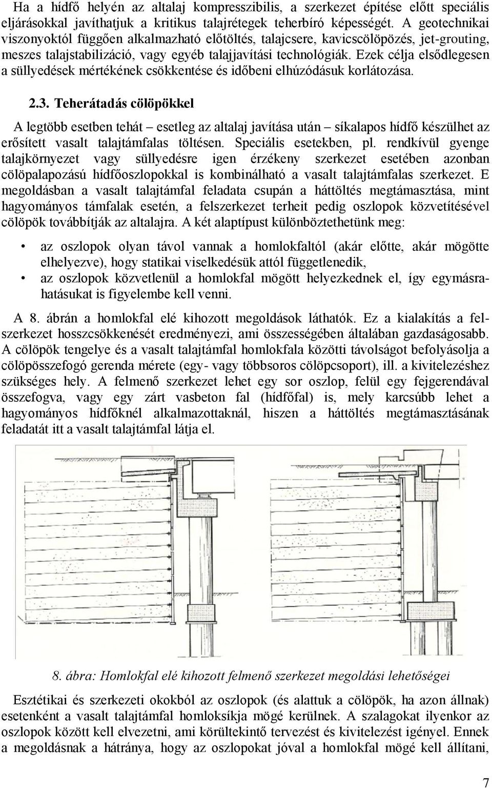 Ezek célja elsődlegesen a süllyedések mértékének csökkentése és időbeni elhúzódásuk korlátozása. 2.3.