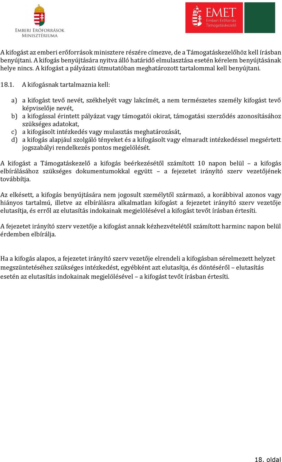 .1. A kifogásnak tartalmaznia kell: a) a kifogást tevő nevét, székhelyét vagy lakcímét, a nem természetes személy kifogást tevő képviselője nevét, b) a kifogással érintett pályázat vagy támogatói