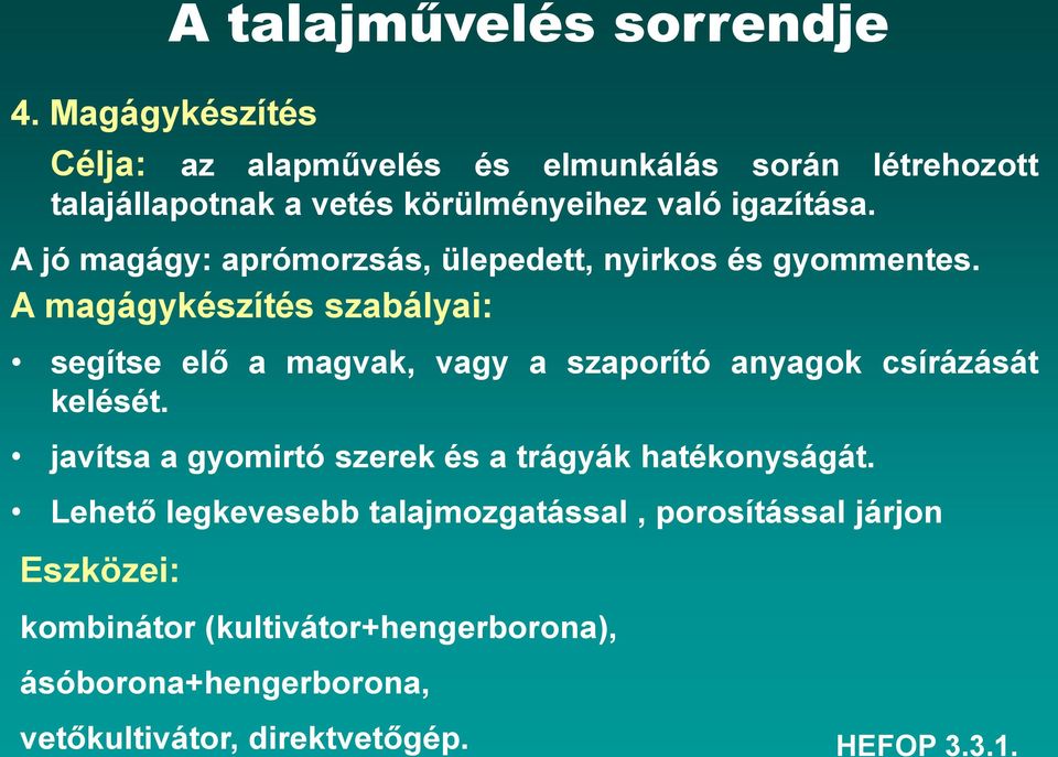 A magágykészítés szabályai: segítse elő a magvak, vagy a szaporító anyagok csírázását kelését.