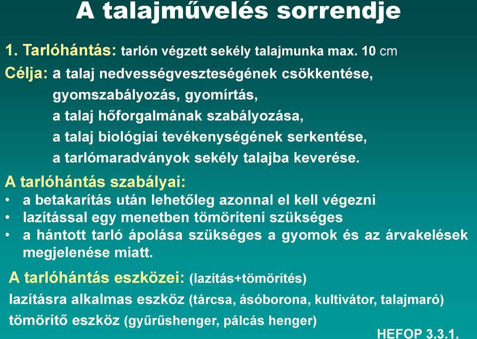 serkentése, a tarlómaradványok sekély talajba keverése.