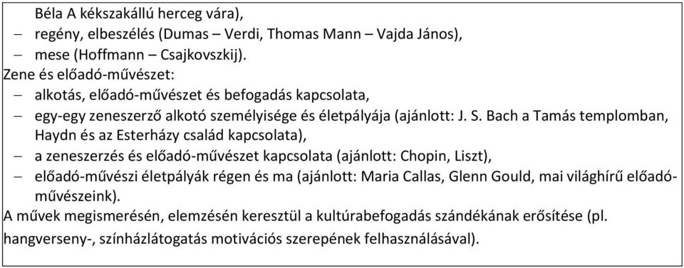 Bach a Tamás templomban, Haydn és az Esterházy család kapcsolata), a zeneszerzés és előadó-művészet kapcsolata (ajánlott: Chopin, Liszt), előadó-művészi életpályák