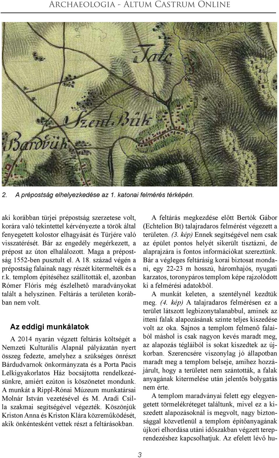 Bár az engedély megérkezett, a prépost az úton elhalálozott. Maga a prépostság 1552-ben pusztult el. A 18. század végén a prépostság falainak nagy részét kitermelték és a r.k. templom építéséhez szállították el, azonban Rómer Flóris még észlelhető maradványokat talált a helyszínen.