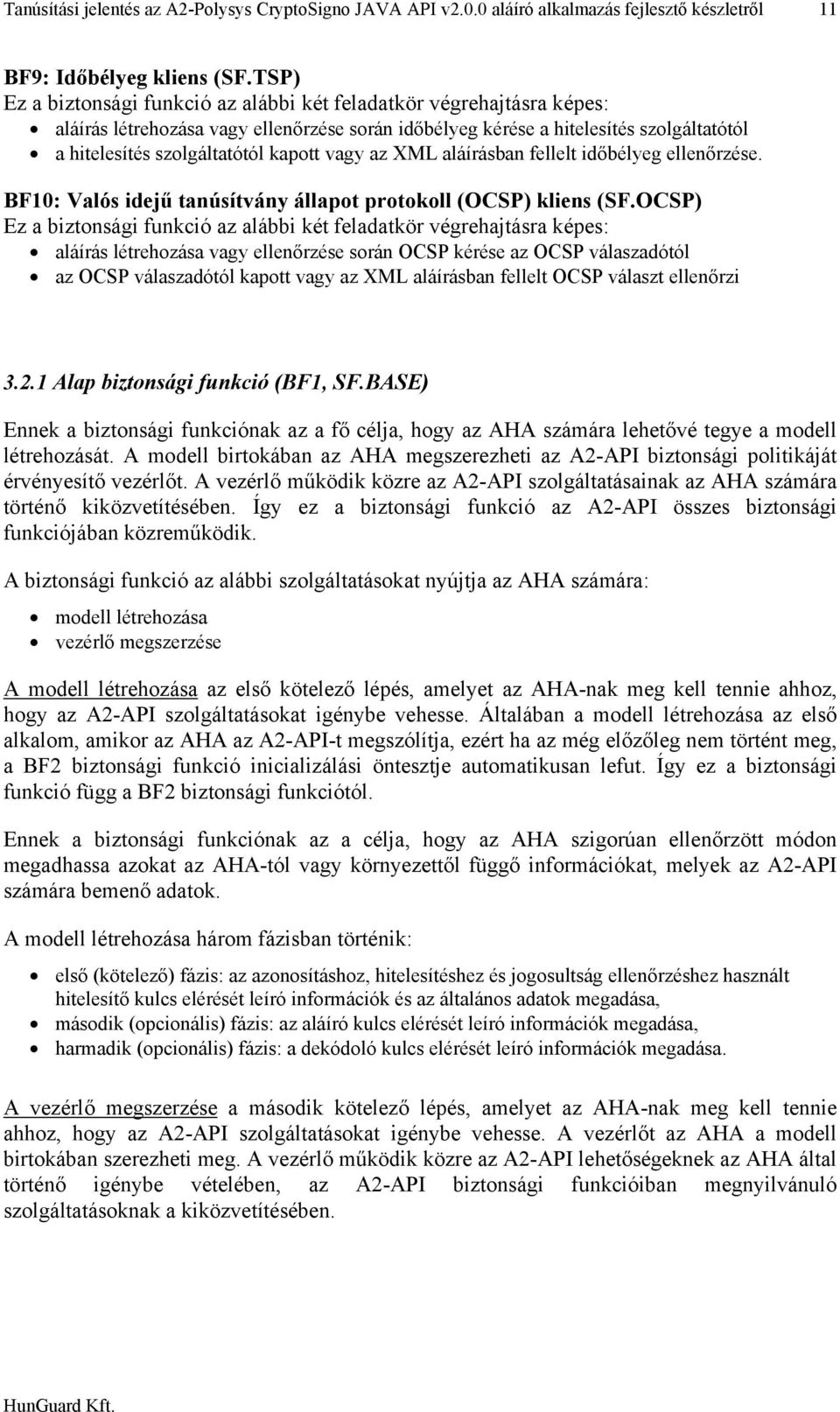 vagy az XML aláírásban fellelt időbélyeg ellenőrzése. BF10: Valós idejű tanúsítvány állapot protokoll (OCSP) kliens (SF.