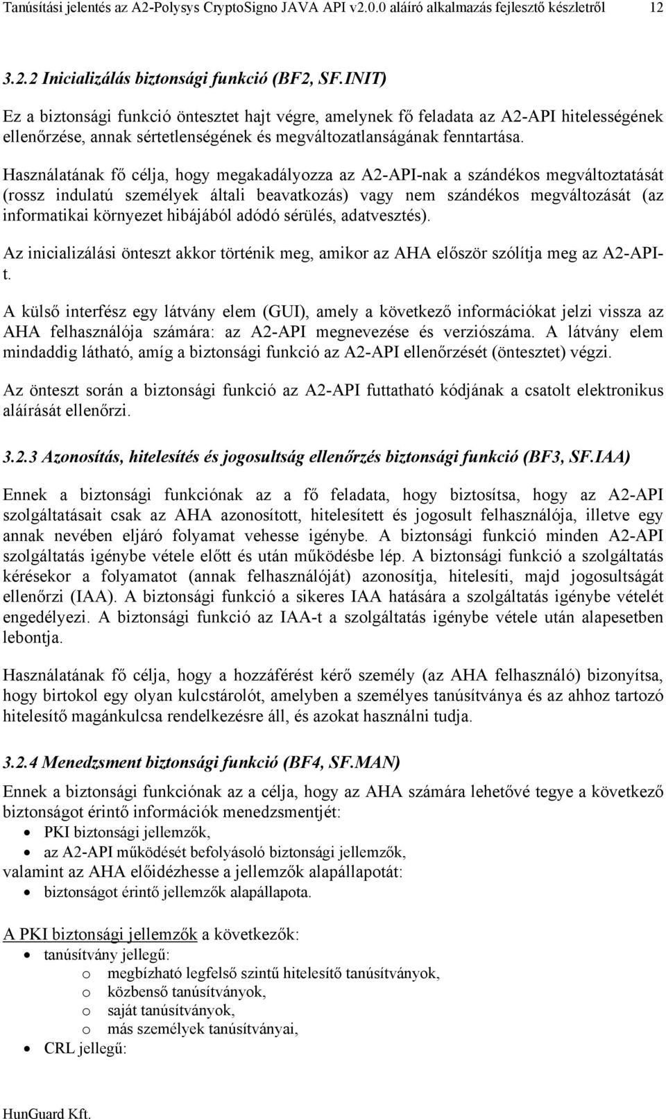 Használatának fő célja, hogy megakadályozza az A2-API-nak a szándékos megváltoztatását (rossz indulatú személyek általi beavatkozás) vagy nem szándékos megváltozását (az informatikai környezet