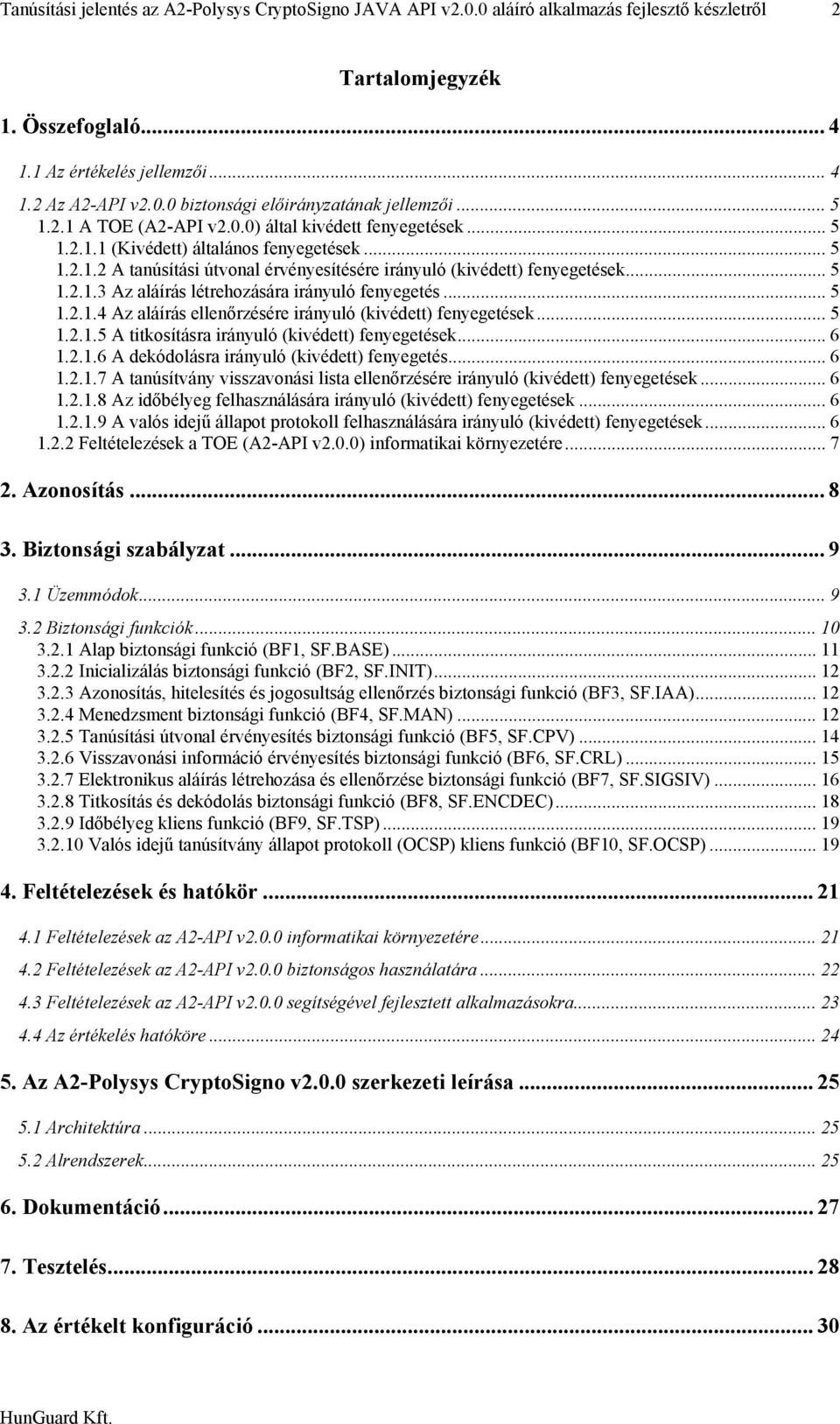 .. 5 1.2.1.4 Az aláírás ellenőrzésére irányuló (kivédett) fenyegetések... 5 1.2.1.5 A titkosításra irányuló (kivédett) fenyegetések... 6 1.2.1.6 A dekódolásra irányuló (kivédett) fenyegetés... 6 1.2.1.7 A tanúsítvány visszavonási lista ellenőrzésére irányuló (kivédett) fenyegetések.
