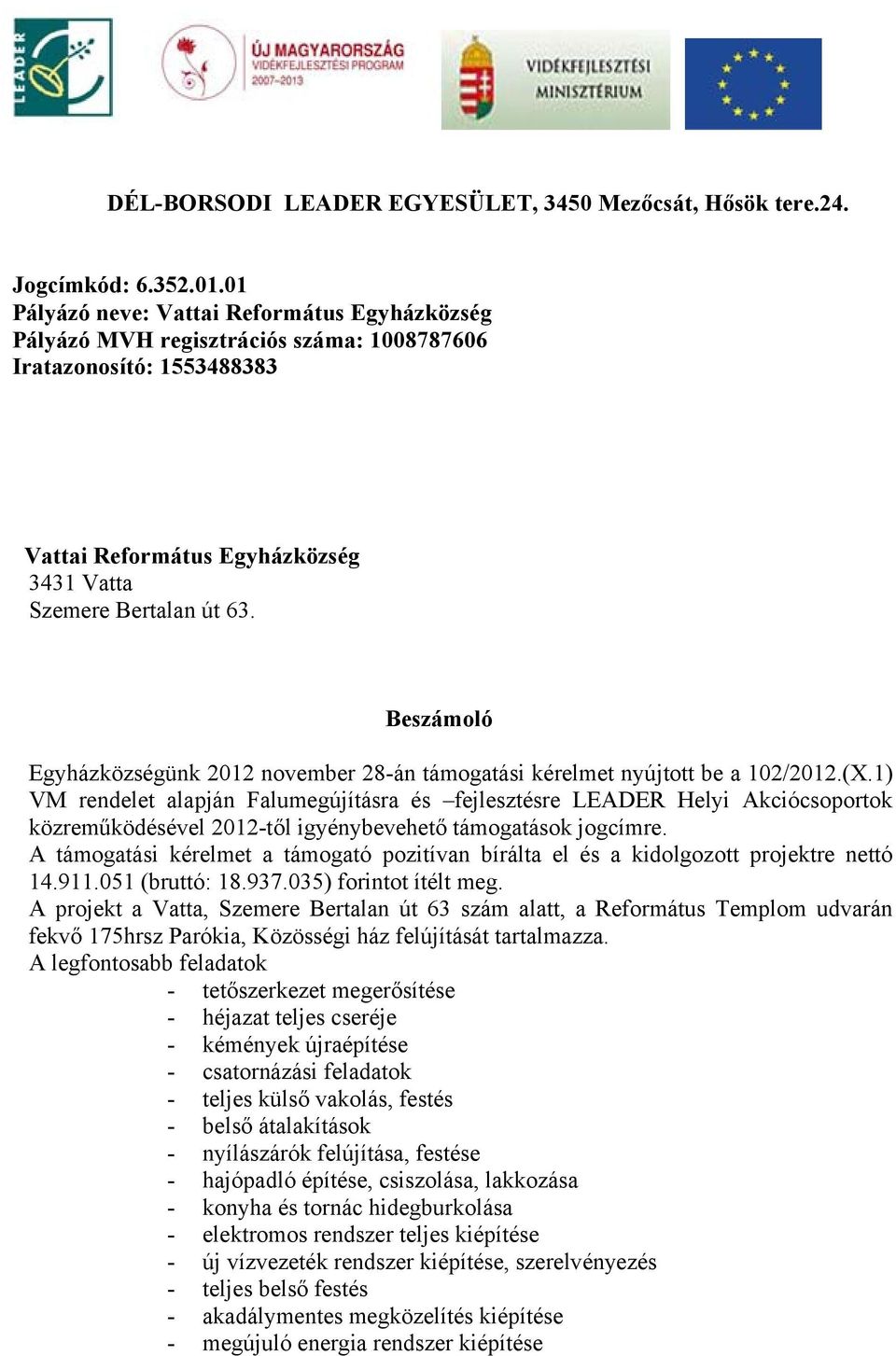 Beszámoló Egyházközségünk 2012 november 28-án támogatási kérelmet nyújtott be a 102/2012.(X.