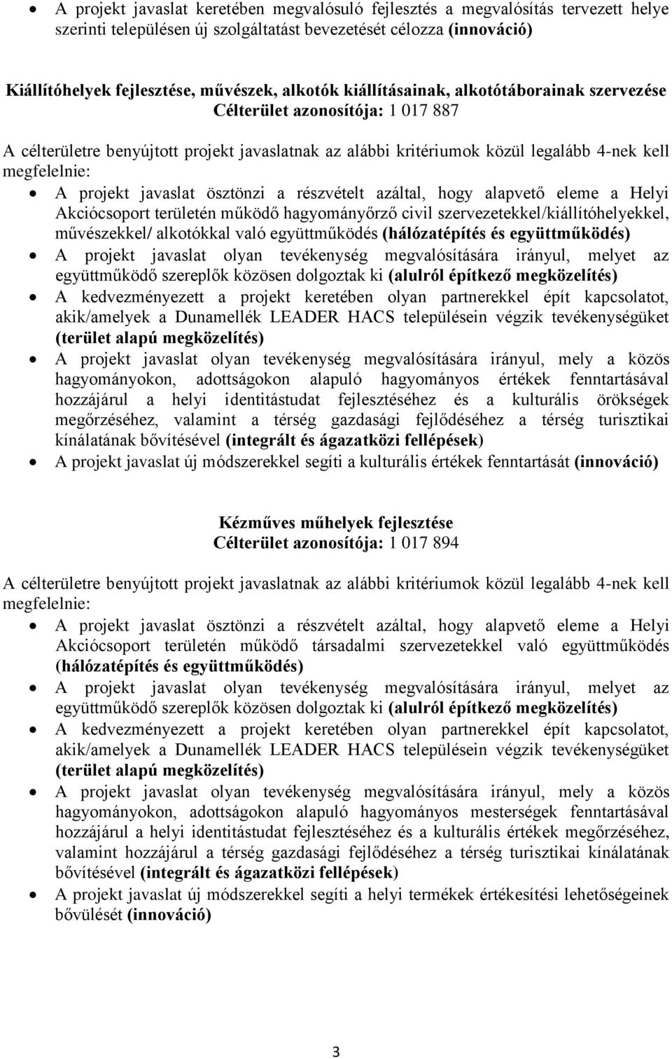 együttműködés együttműködő szereplők közösen dolgoztak ki (alulról építkező (terület alapú hagyományokon, adottságokon alapuló hagyományos értékek fenntartásával hozzájárul a helyi identitástudat