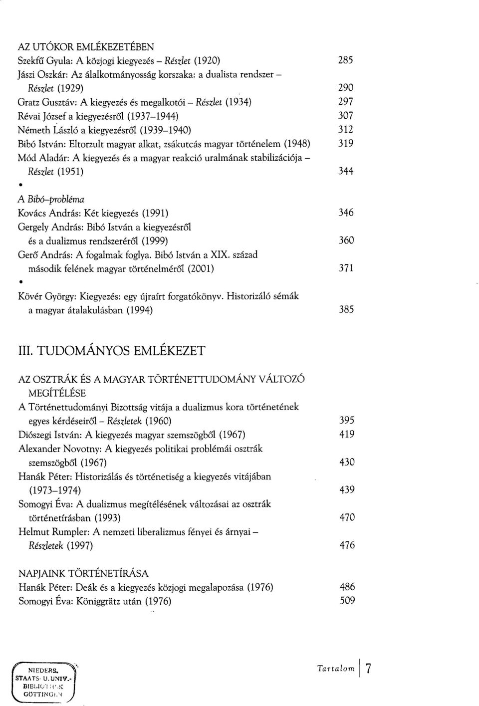 Mód Aladár: A kiegyezés és a magyar reakció uralmának stabilizációja - Részlet (1951) 344 A Bibó-probléma Kovács András: Két kiegyezés (1991) 346 Gergely András: Bibó István a kiegyezésről és a