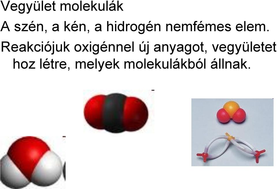 Reakciójuk oxigénnel új anyagot,