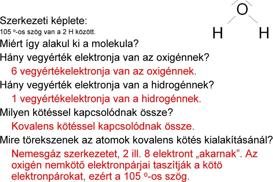 Milyen kötéssel kapcsolódnak össze? Kovalens kötéssel kapcsolódnak össze. Mire törekszenek az atomok kovalens kötés kialakításánál?