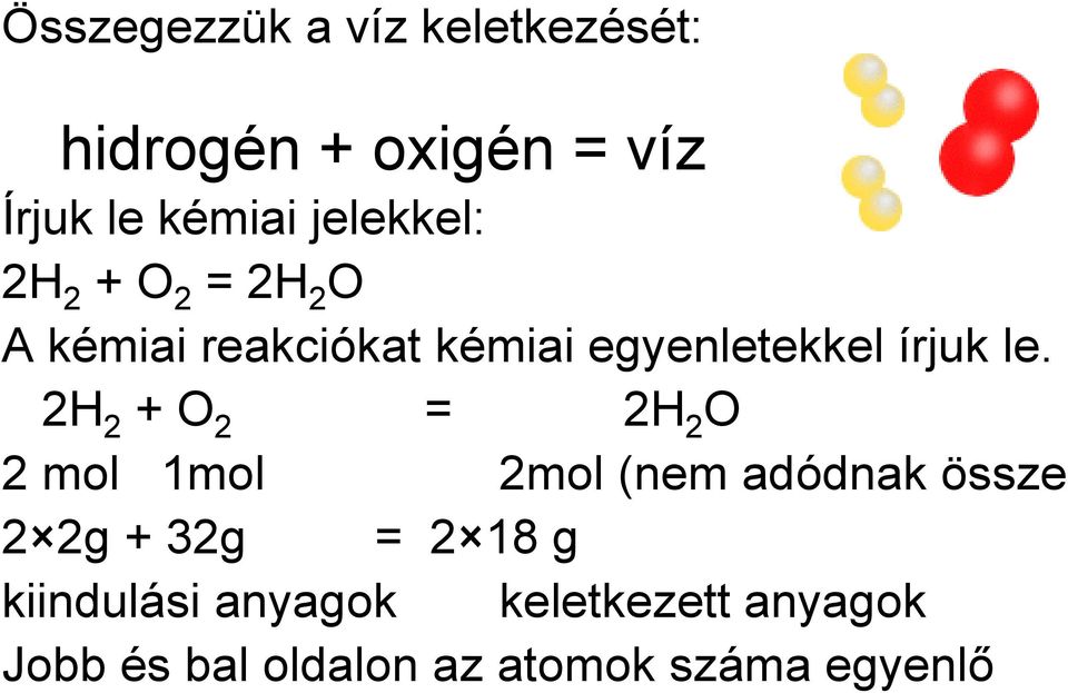 le. 2H 2 + O 2 = 2H 2 O 2 mol 1mol 2mol (nem adódnak össze 2 2g + 32g = 2 18