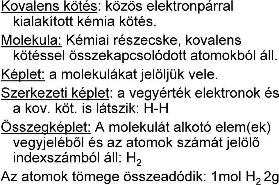 Képlet: a molekulákat jelöljük vele. Szerkezeti képlet: a vegyérték elektronok és a kov. köt.