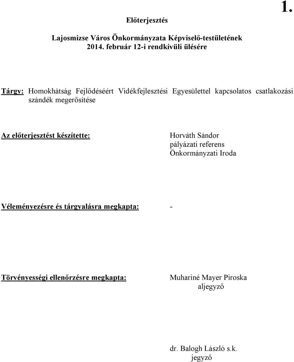 csatlakozási szándék megerősítése Az előterjesztést készítette: Horváth Sándor pályázati referens