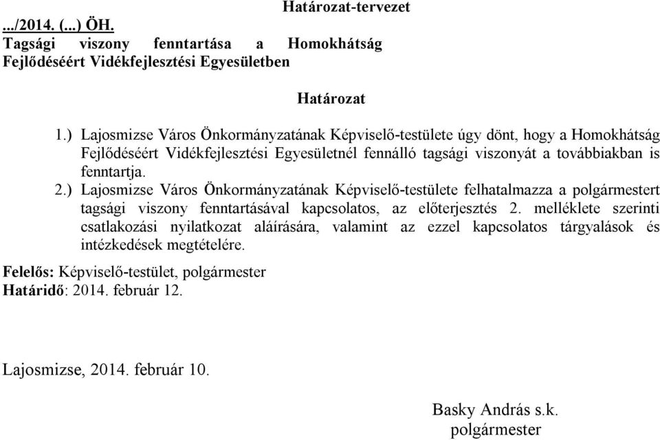 fenntartja. 2.) Lajosmizse Város Önkormányzatának Képviselő-testülete felhatalmazza a polgármestert tagsági viszony fenntartásával kapcsolatos, az előterjesztés 2.