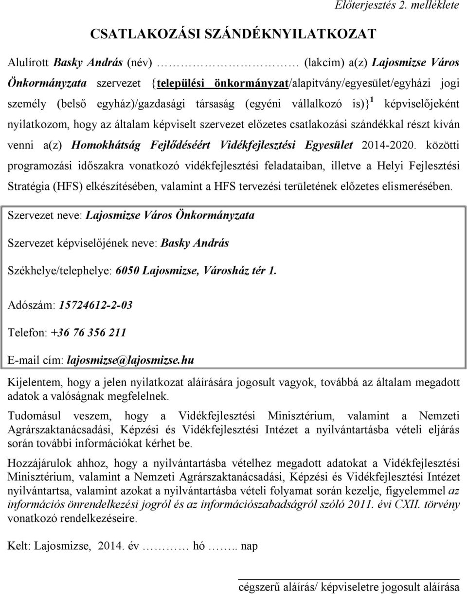 (belső egyház)/gazdasági társaság (egyéni vállalkozó is)} 1 képviselőjeként nyilatkozom, hogy az általam képviselt szervezet előzetes csatlakozási szándékkal részt kíván venni a(z) Homokhátság