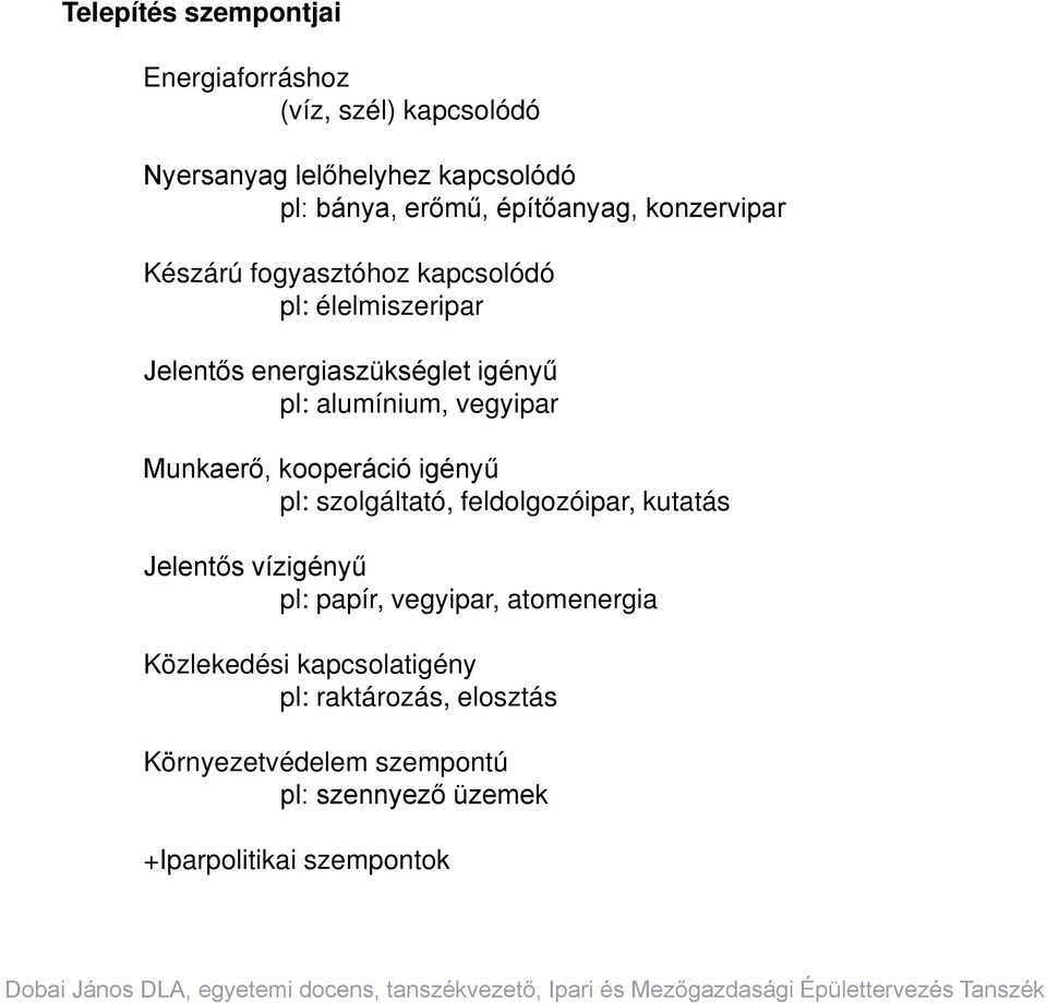 vegyipar Munkaerő, kooperáció igényű pl: szolgáltató, feldolgozóipar, kutatás Jelentős vízigényű pl: papír, vegyipar,