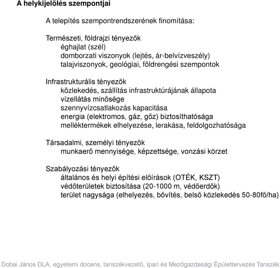 energia (elektromos, gáz, gőz) biztosíthatósága melléktermékek elhelyezése, lerakása, feldolgozhatósága Társadalmi, személyi tényezők munkaerő mennyisége, képzettsége, vonzási