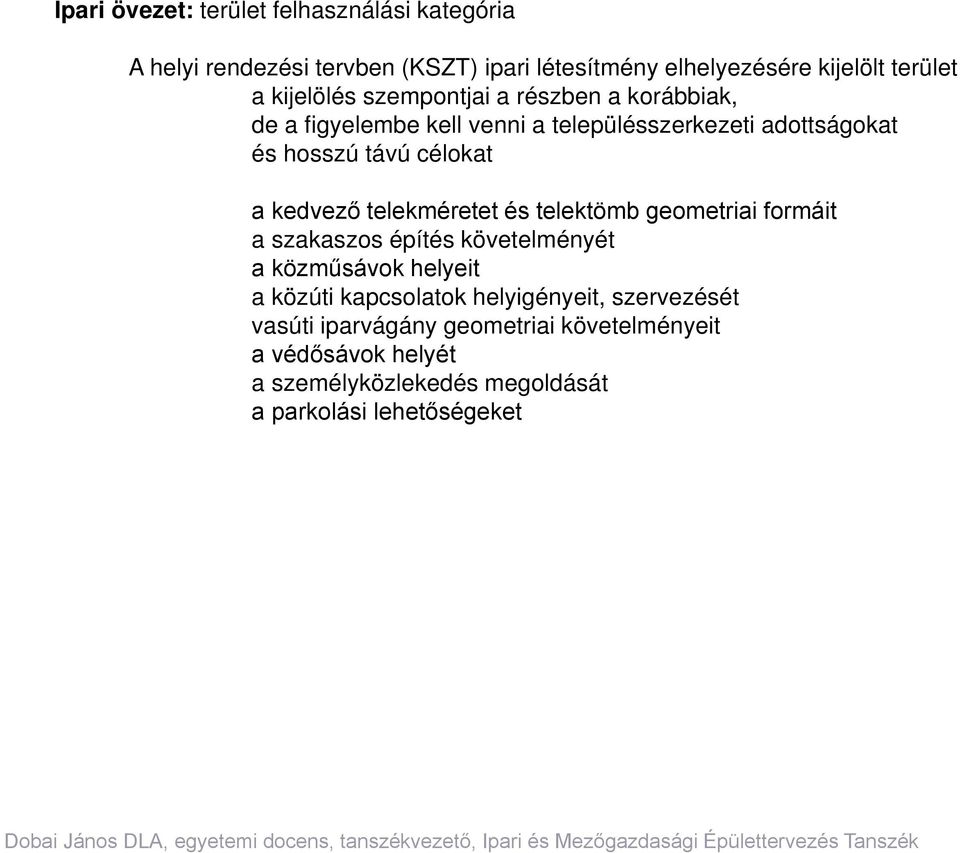 kedvező telekméretet és telektömb geometriai formáit a szakaszos építés követelményét a közműsávok helyeit a közúti kapcsolatok