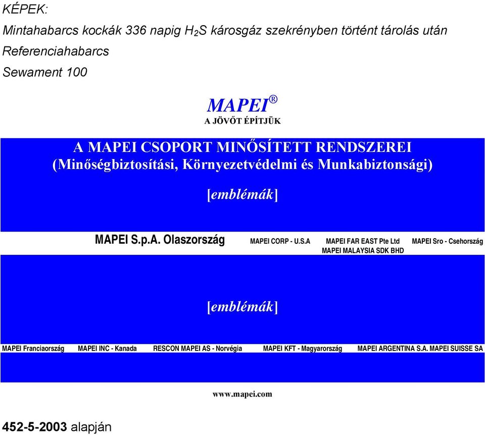 S.A MAPEI FAR EAST Pte Ltd MAPEI Sro - Csehország MAPEI MALAYSIA SDK BHD [emblémák] MAPEI Franciaország MAPEI INC - Kanada RESCON