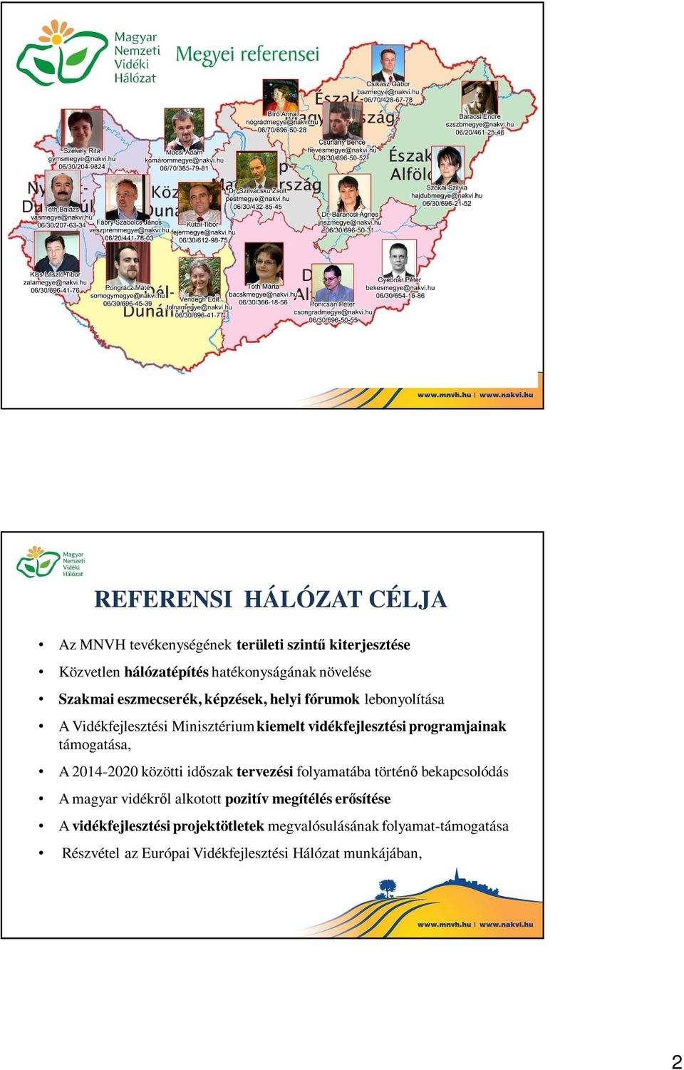 támogatása, A 2014-2020 közötti időszak tervezési folyamatába történő bekapcsolódás A magyar vidékről alkotott pozitív megítélés