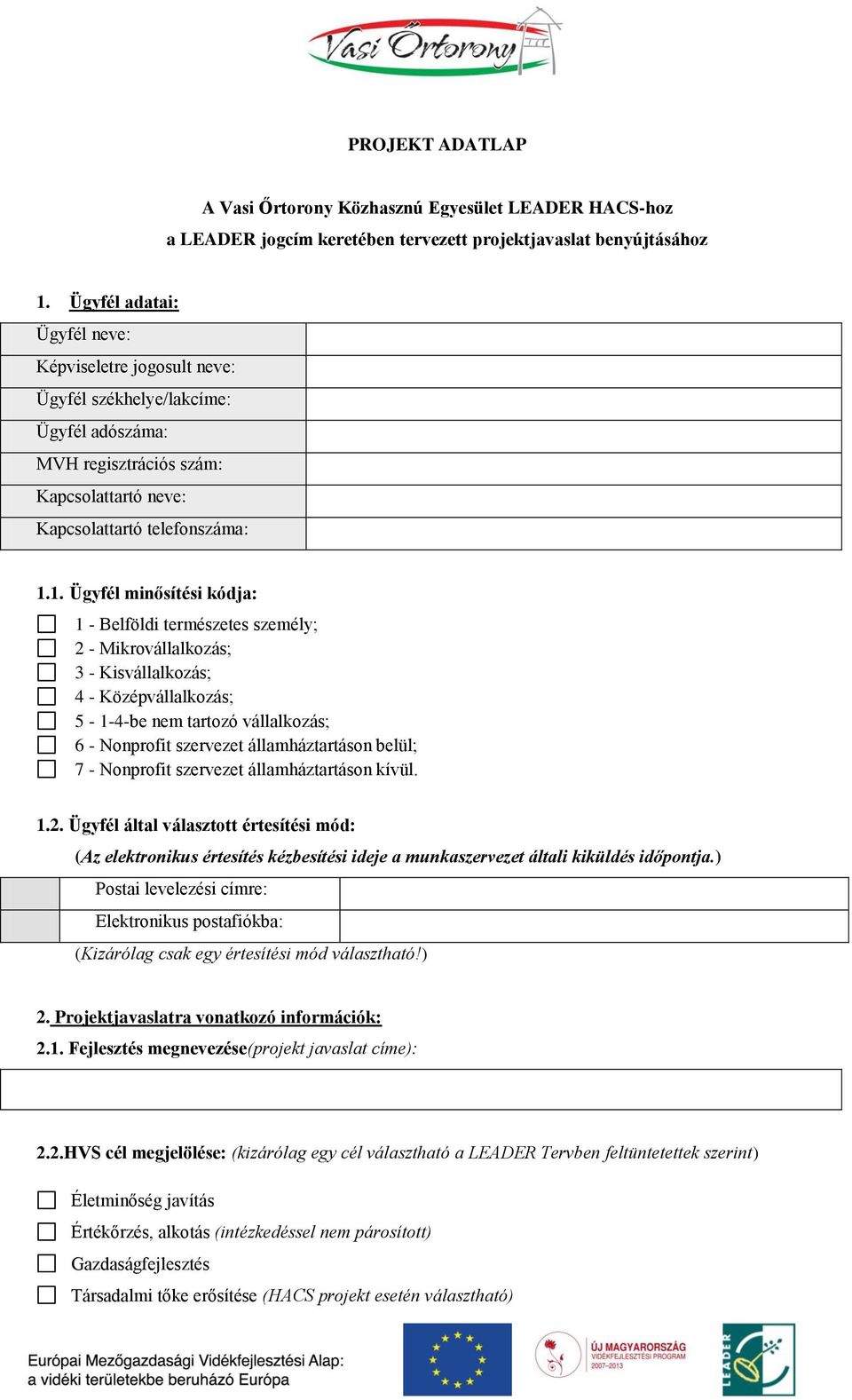 1. Ügyfél minősítési kódja: 1 - Belföldi természetes személy; 2 - Mikrovállalkozás; 3 - Kisvállalkozás; 4 - Középvállalkozás; 5-1-4-be nem tartozó vállalkozás; 6 - Nonprofit szervezet