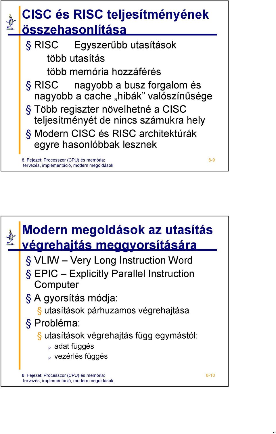 hasonlóbbak lesznek 8-9 Modern megoldások az utasítás végrehajtás meggyorsítására VLIW Very Long Instruction Word EPIC Explicitly Parallel