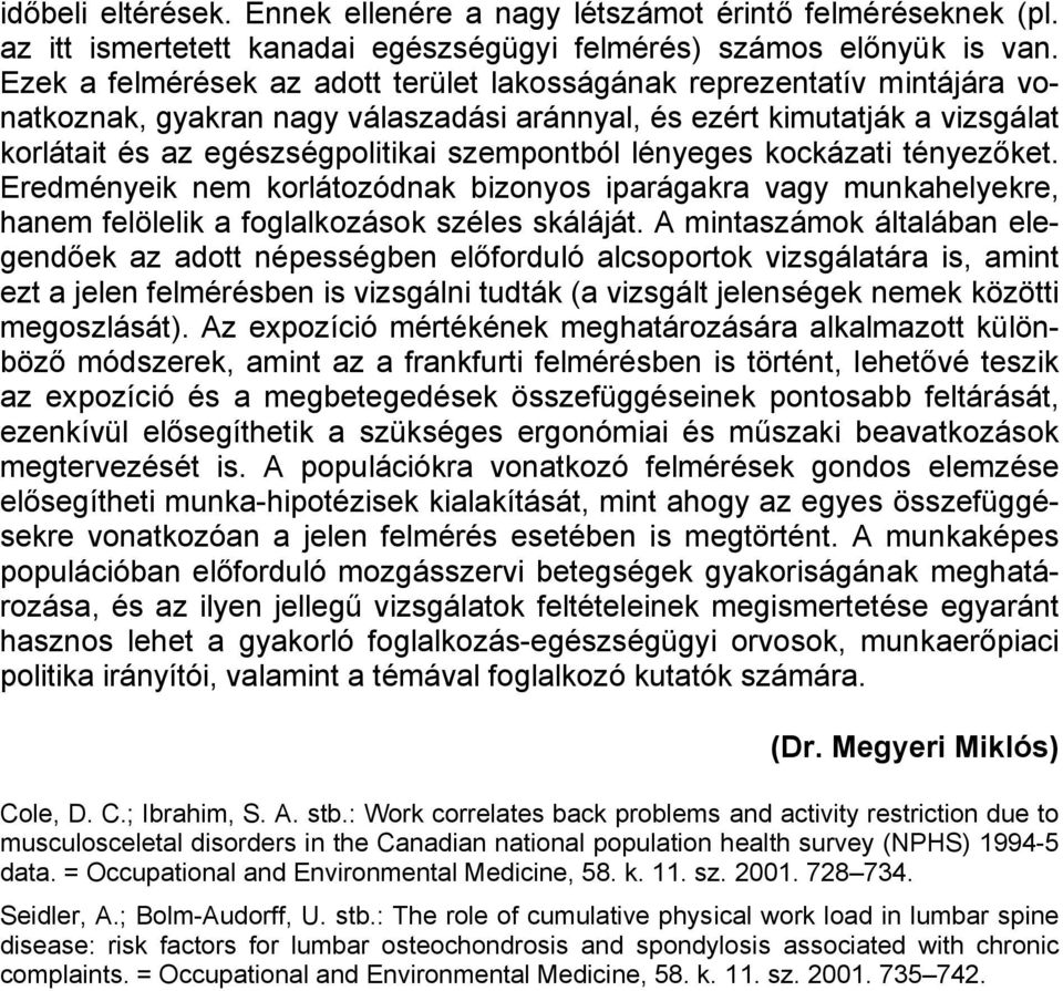 lényeges kockázati tényezőket. Eredményeik nem korlátozódnak bizonyos iparágakra vagy munkahelyekre, hanem felölelik a foglalkozások széles skáláját.