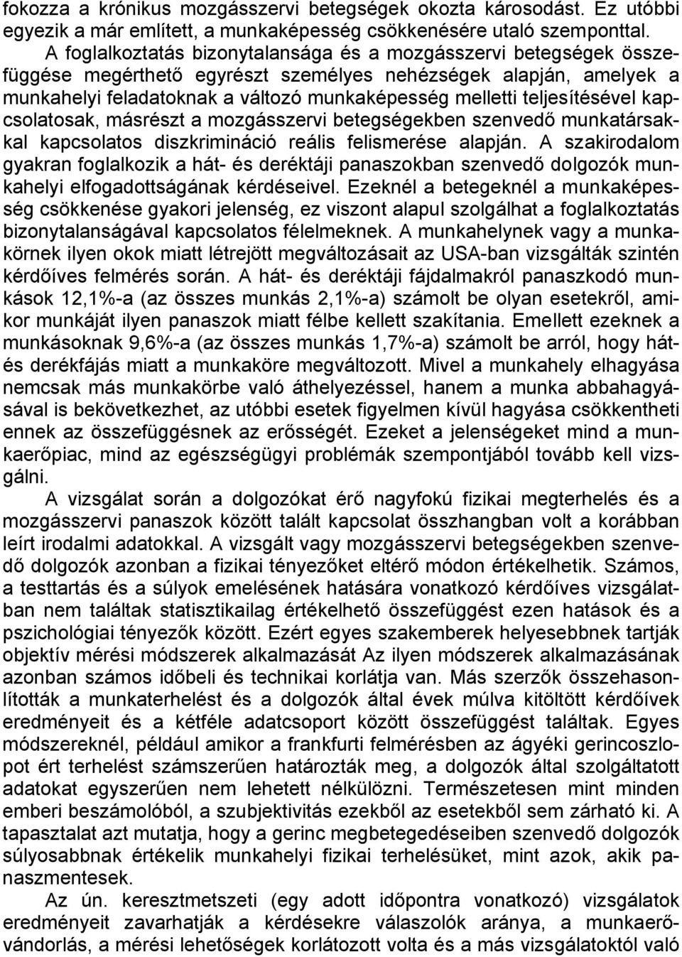 teljesítésével kapcsolatosak, másrészt a mozgásszervi betegségekben szenvedő munkatársakkal kapcsolatos diszkrimináció reális felismerése alapján.