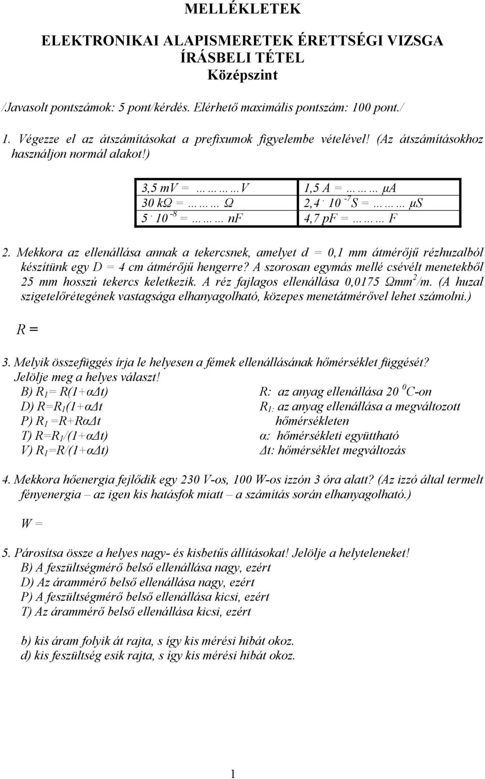 Mekkora az ellenállása annak a tekercsnek, amelyet d = 0,1 mm átmérőjű rézhuzalból készítünk egy D = 4 cm átmérőjű hengerre? A szorosan egymás mellé csévélt menetekből 25 mm hosszú tekercs keletkezik.