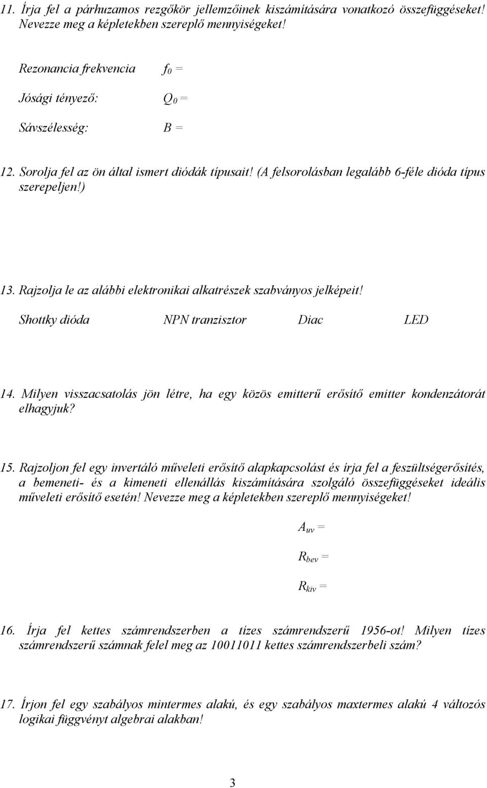 Rajzolja le az alábbi elektronikai alkatrészek szabványos jelképeit! Shottky dióda NPN tranzisztor Diac LED 14.