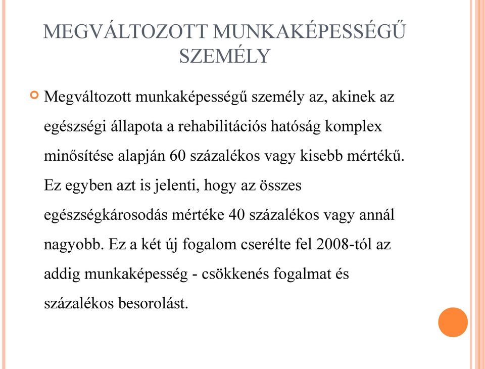 Ez egyben azt is jelenti, hogy az összes egészségkárosodás mértéke 40 százalékos vagy annál nagyobb.